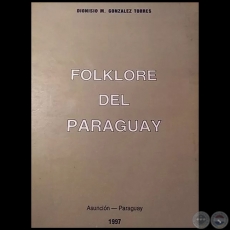 FOLKLORE DEL PARAGUAY - Autor: DIONISIO M. GONZLEZ TORRES - Ao: 1997